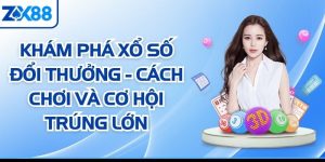 Khám Phá Xổ Số Đổi Thưởng - Cách Chơi Và Cơ Hội Trúng Lớn