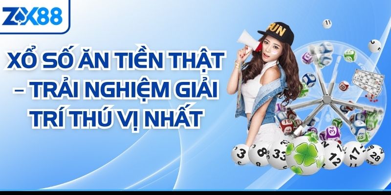 Xổ Số Ăn Tiền Thật – Trải Nghiệm Giải Trí Thú Vị Nhất